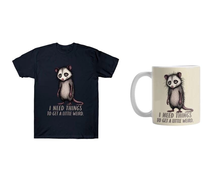 I Need Things to Get a Little Weird shirt and matching mug